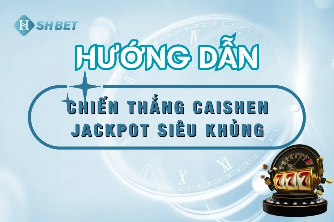 Chiến thắng CaiShen shbet