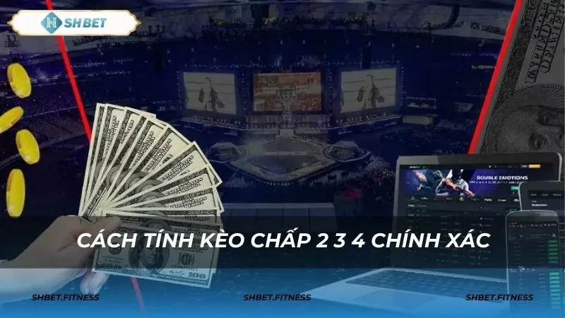 kèo chấp 2 3 4 là sao?