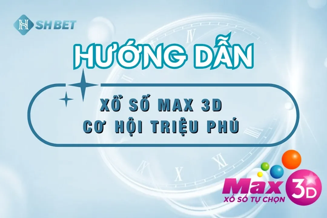 Xổ Số Max 3D SHBET – Cơ Hội Trúng Thưởng Lớn Chỉ Với 10.000 Đồng