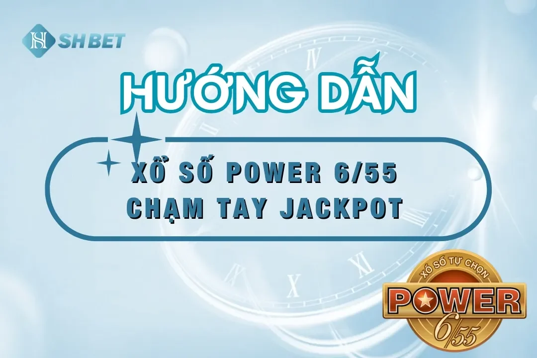 Xổ số Power 6/55 SHBET – Giải Jackpot Có Thể Lên Tới Bao Nhiêu?