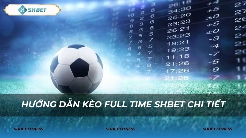 sh bet kèo full time