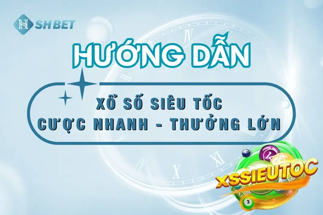 Xổ Số Siêu Tốc SHBET  – Đặt Cược Nhanh Chóng, Trúng Thưởng Tức Thì