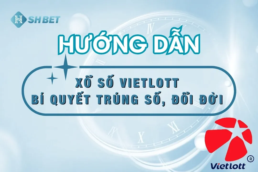 Xổ Số Vietlott SHBET – Bí Quyết Trúng Số, Đổi Đời Ngay Hôm Nay!